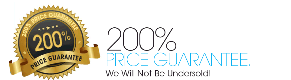 200% Price Guarantee. We Will Not Be Undersold!